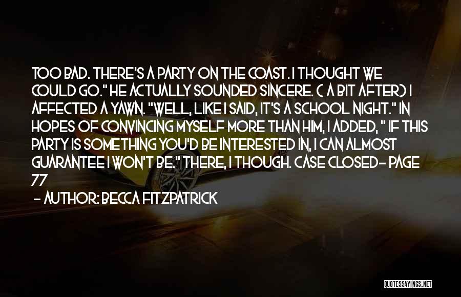 Becca Fitzpatrick Quotes: Too Bad. There's A Party On The Coast. I Thought We Could Go. He Actually Sounded Sincere. ( A Bit