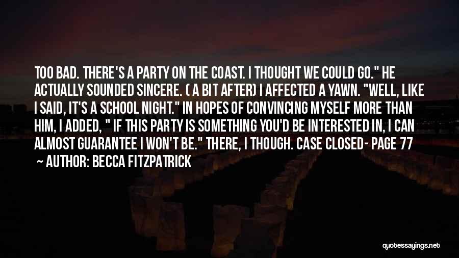 Becca Fitzpatrick Quotes: Too Bad. There's A Party On The Coast. I Thought We Could Go. He Actually Sounded Sincere. ( A Bit