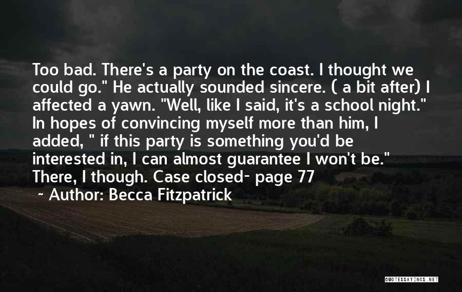 Becca Fitzpatrick Quotes: Too Bad. There's A Party On The Coast. I Thought We Could Go. He Actually Sounded Sincere. ( A Bit