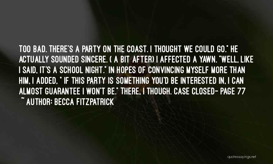 Becca Fitzpatrick Quotes: Too Bad. There's A Party On The Coast. I Thought We Could Go. He Actually Sounded Sincere. ( A Bit