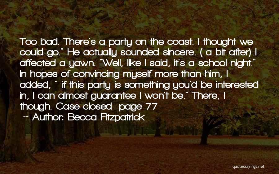 Becca Fitzpatrick Quotes: Too Bad. There's A Party On The Coast. I Thought We Could Go. He Actually Sounded Sincere. ( A Bit