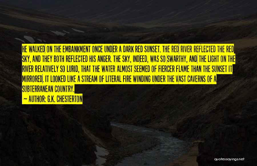 G.K. Chesterton Quotes: He Walked On The Embankment Once Under A Dark Red Sunset. The Red River Reflected The Red Sky, And They