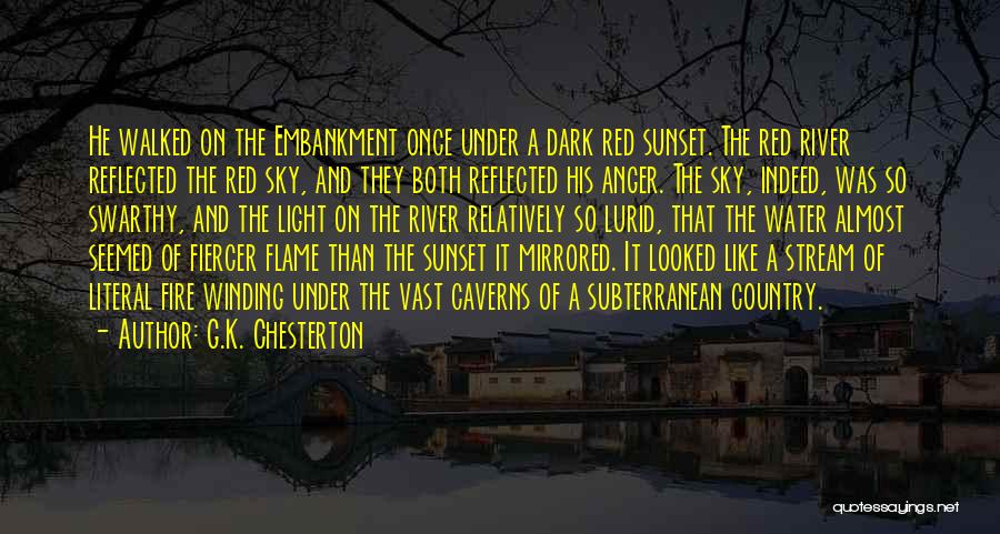 G.K. Chesterton Quotes: He Walked On The Embankment Once Under A Dark Red Sunset. The Red River Reflected The Red Sky, And They