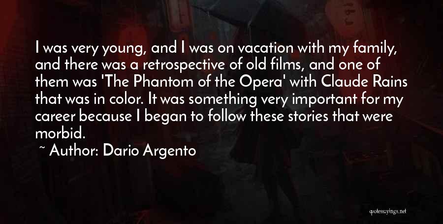 Dario Argento Quotes: I Was Very Young, And I Was On Vacation With My Family, And There Was A Retrospective Of Old Films,