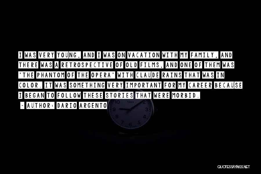 Dario Argento Quotes: I Was Very Young, And I Was On Vacation With My Family, And There Was A Retrospective Of Old Films,