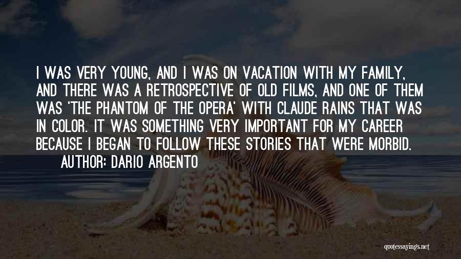 Dario Argento Quotes: I Was Very Young, And I Was On Vacation With My Family, And There Was A Retrospective Of Old Films,