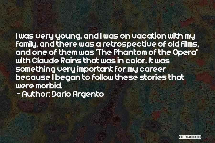 Dario Argento Quotes: I Was Very Young, And I Was On Vacation With My Family, And There Was A Retrospective Of Old Films,