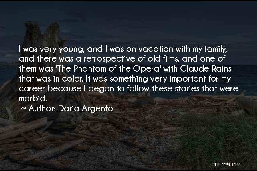 Dario Argento Quotes: I Was Very Young, And I Was On Vacation With My Family, And There Was A Retrospective Of Old Films,