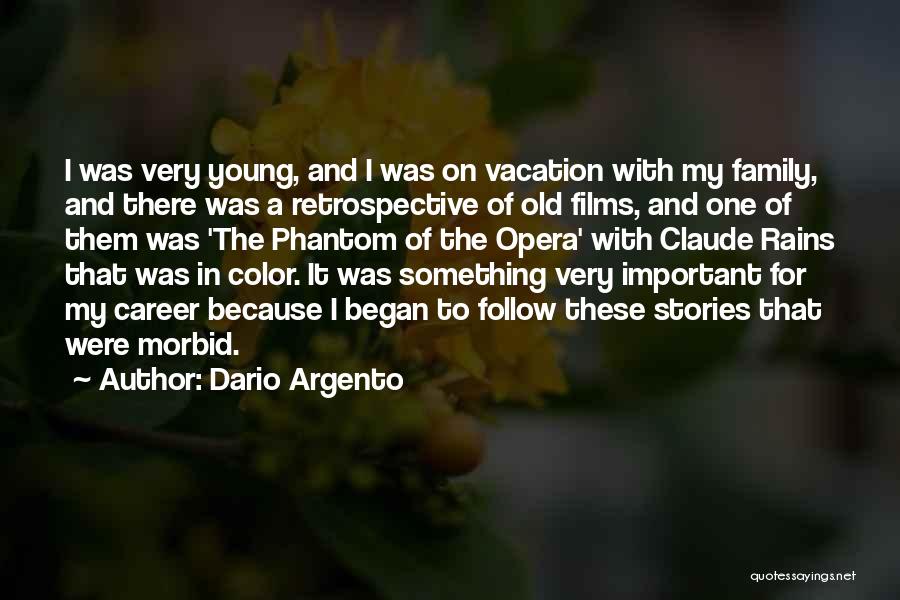 Dario Argento Quotes: I Was Very Young, And I Was On Vacation With My Family, And There Was A Retrospective Of Old Films,