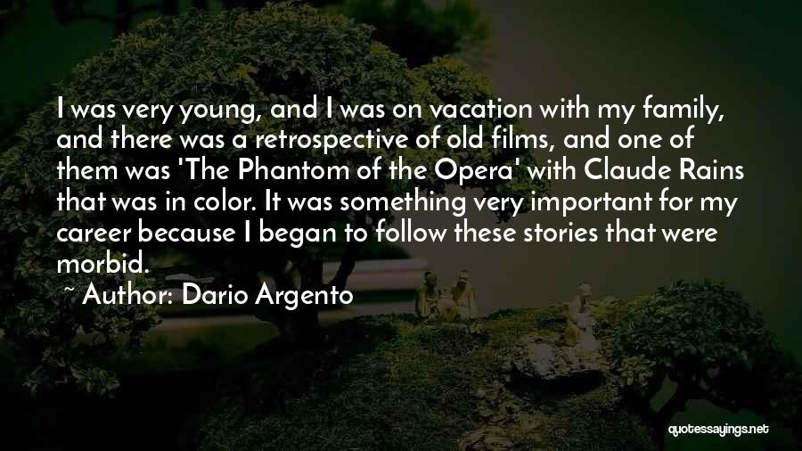 Dario Argento Quotes: I Was Very Young, And I Was On Vacation With My Family, And There Was A Retrospective Of Old Films,