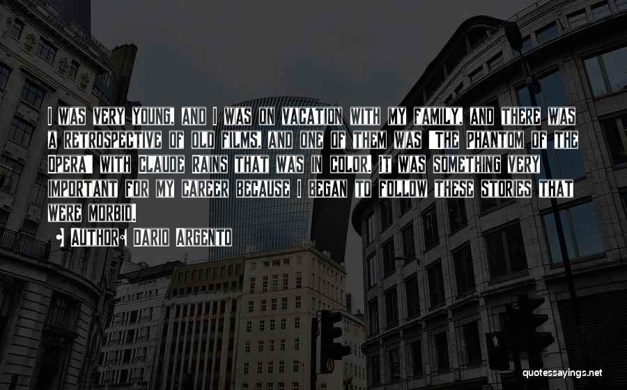 Dario Argento Quotes: I Was Very Young, And I Was On Vacation With My Family, And There Was A Retrospective Of Old Films,