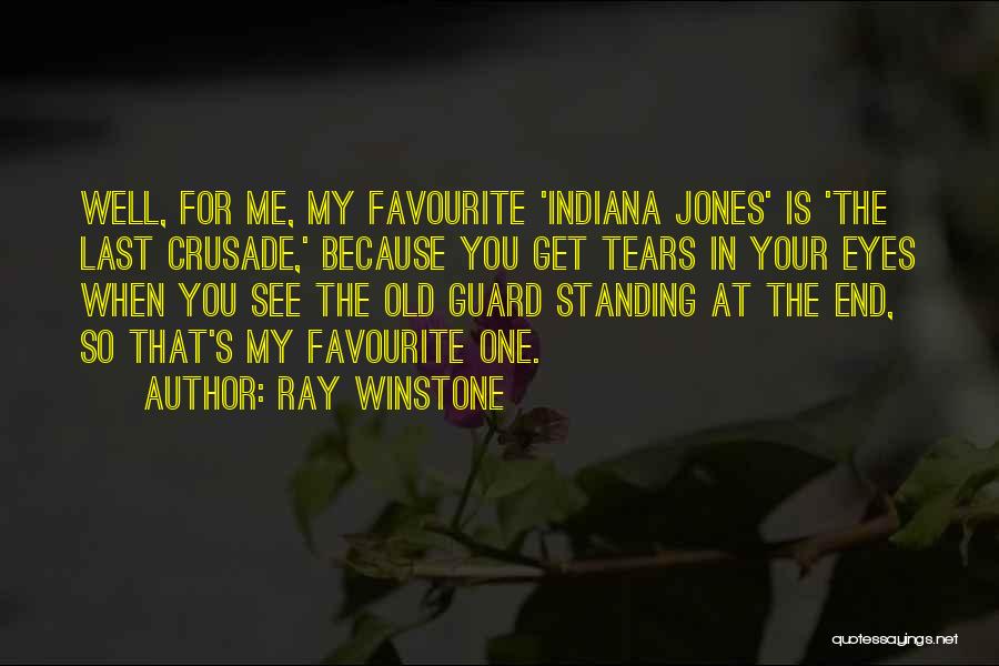 Ray Winstone Quotes: Well, For Me, My Favourite 'indiana Jones' Is 'the Last Crusade,' Because You Get Tears In Your Eyes When You