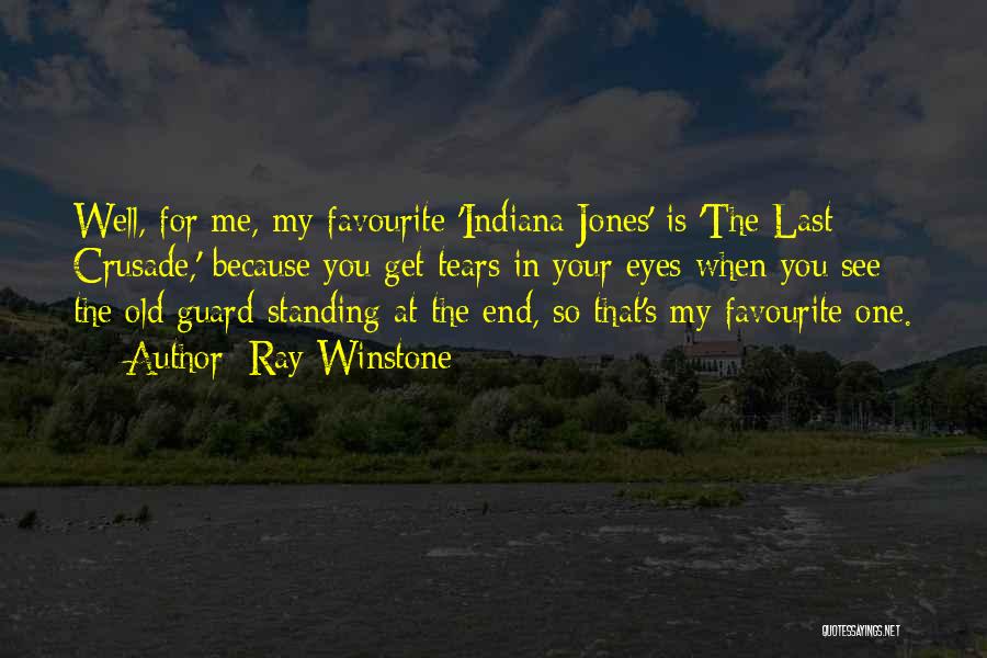 Ray Winstone Quotes: Well, For Me, My Favourite 'indiana Jones' Is 'the Last Crusade,' Because You Get Tears In Your Eyes When You
