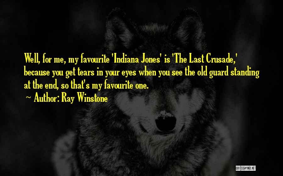 Ray Winstone Quotes: Well, For Me, My Favourite 'indiana Jones' Is 'the Last Crusade,' Because You Get Tears In Your Eyes When You