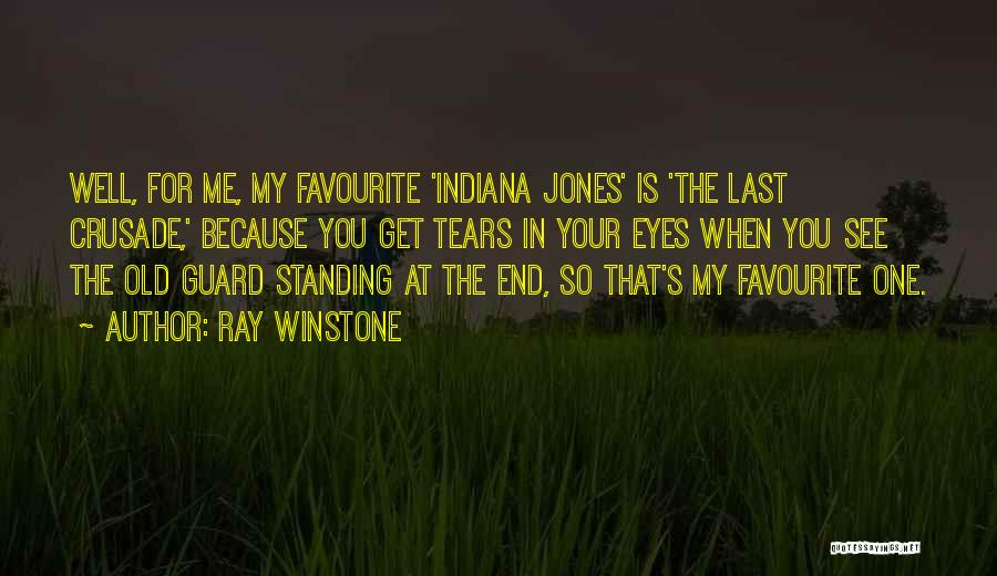 Ray Winstone Quotes: Well, For Me, My Favourite 'indiana Jones' Is 'the Last Crusade,' Because You Get Tears In Your Eyes When You