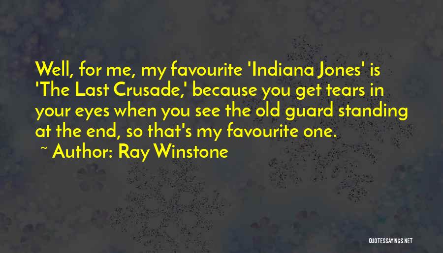 Ray Winstone Quotes: Well, For Me, My Favourite 'indiana Jones' Is 'the Last Crusade,' Because You Get Tears In Your Eyes When You