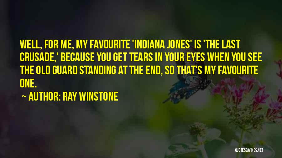 Ray Winstone Quotes: Well, For Me, My Favourite 'indiana Jones' Is 'the Last Crusade,' Because You Get Tears In Your Eyes When You