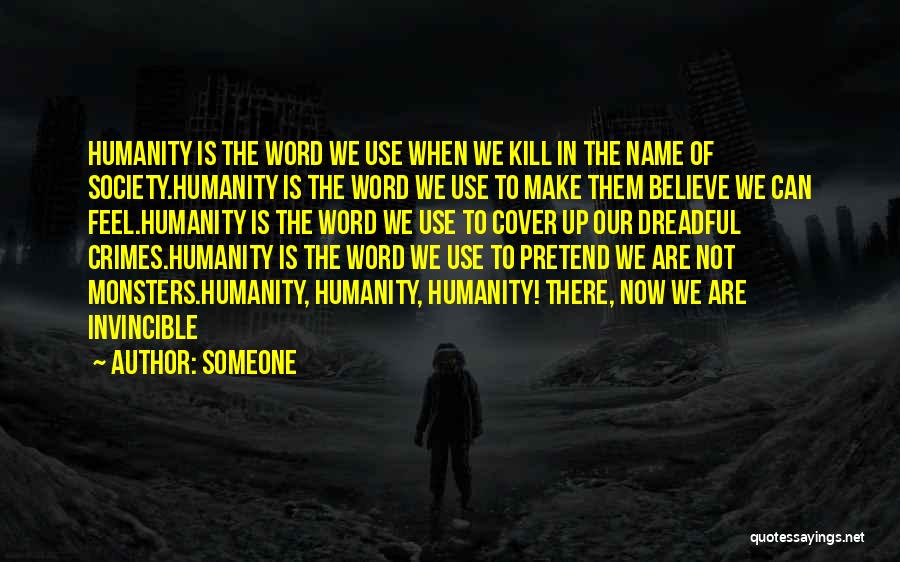 Someone Quotes: Humanity Is The Word We Use When We Kill In The Name Of Society.humanity Is The Word We Use To