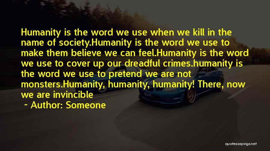 Someone Quotes: Humanity Is The Word We Use When We Kill In The Name Of Society.humanity Is The Word We Use To