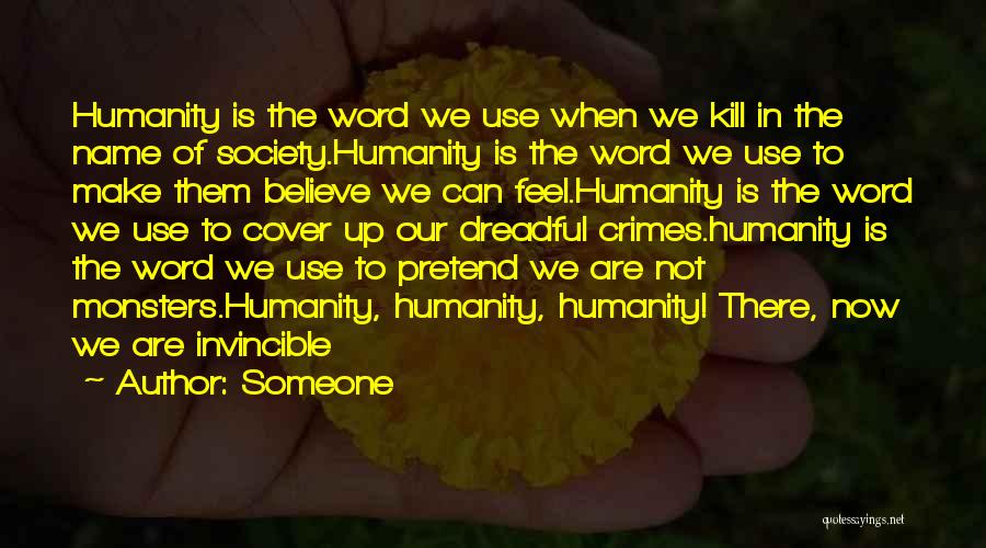 Someone Quotes: Humanity Is The Word We Use When We Kill In The Name Of Society.humanity Is The Word We Use To