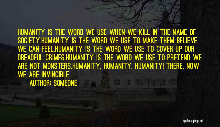 Someone Quotes: Humanity Is The Word We Use When We Kill In The Name Of Society.humanity Is The Word We Use To