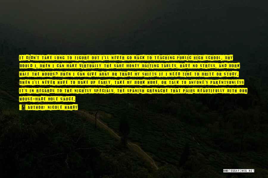 Nicole Hardy Quotes: It Didn't Take Long To Figure Out I'll Never Go Back To Teaching Public High School. Why Would I, When