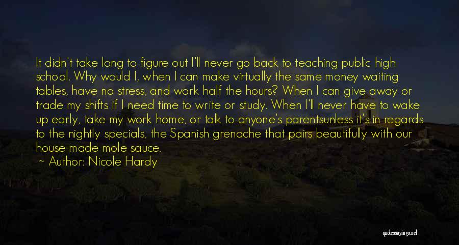 Nicole Hardy Quotes: It Didn't Take Long To Figure Out I'll Never Go Back To Teaching Public High School. Why Would I, When