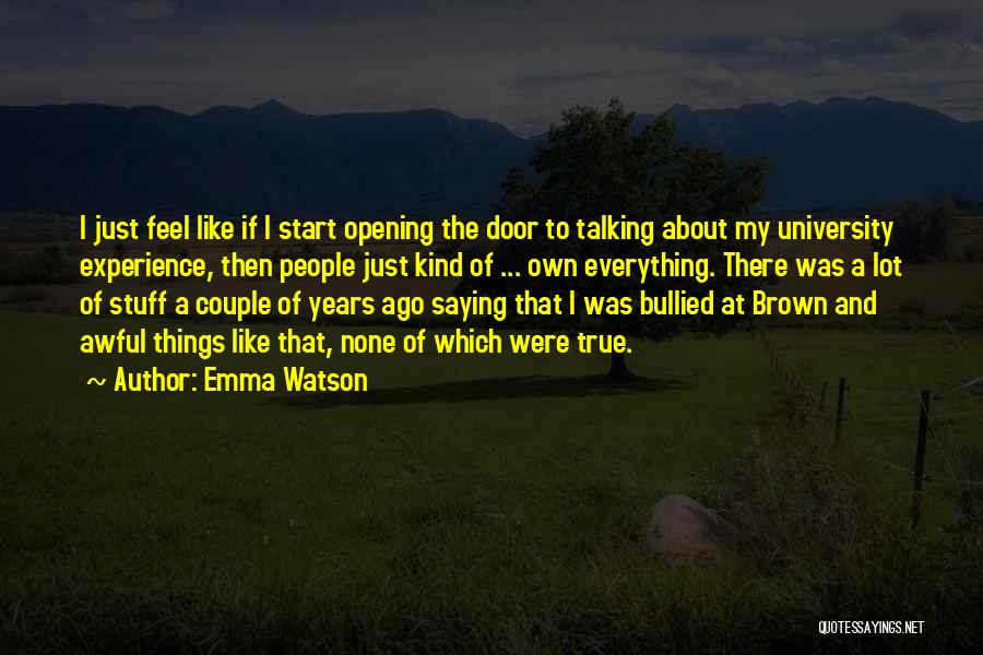 Emma Watson Quotes: I Just Feel Like If I Start Opening The Door To Talking About My University Experience, Then People Just Kind