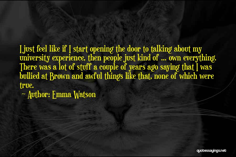 Emma Watson Quotes: I Just Feel Like If I Start Opening The Door To Talking About My University Experience, Then People Just Kind