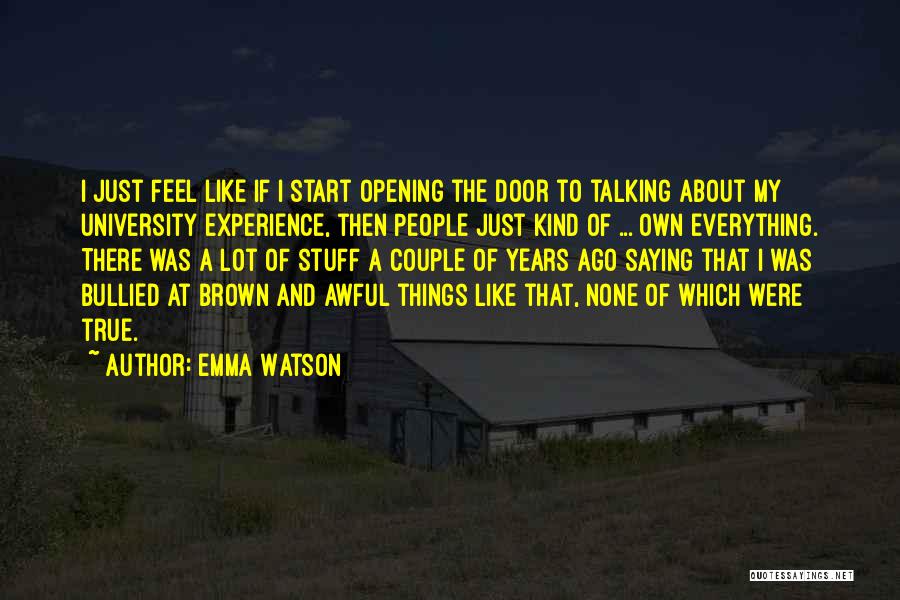 Emma Watson Quotes: I Just Feel Like If I Start Opening The Door To Talking About My University Experience, Then People Just Kind