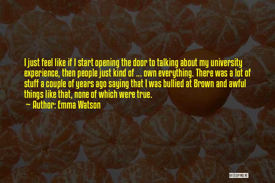 Emma Watson Quotes: I Just Feel Like If I Start Opening The Door To Talking About My University Experience, Then People Just Kind