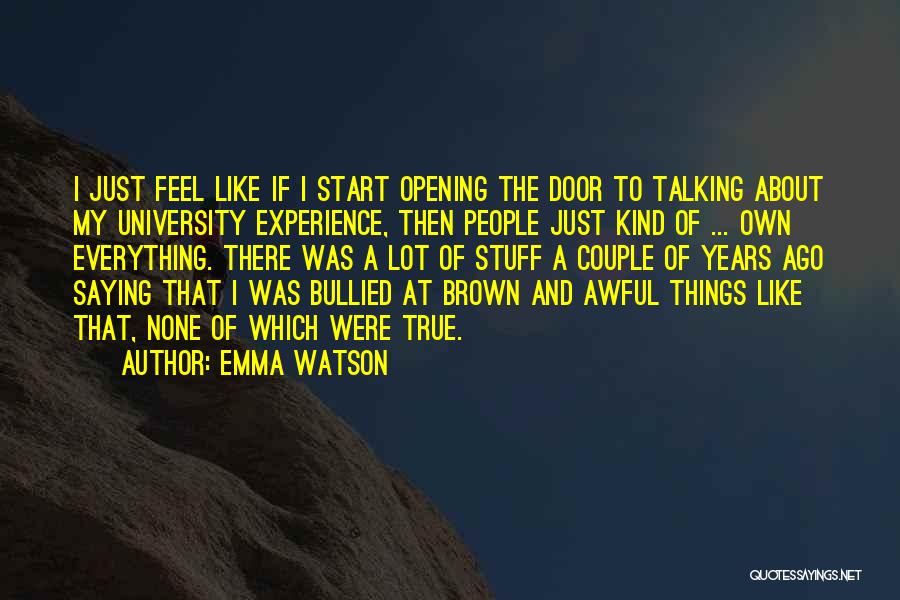 Emma Watson Quotes: I Just Feel Like If I Start Opening The Door To Talking About My University Experience, Then People Just Kind