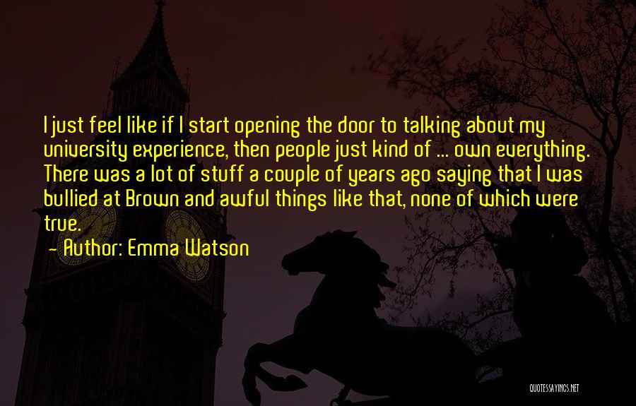 Emma Watson Quotes: I Just Feel Like If I Start Opening The Door To Talking About My University Experience, Then People Just Kind