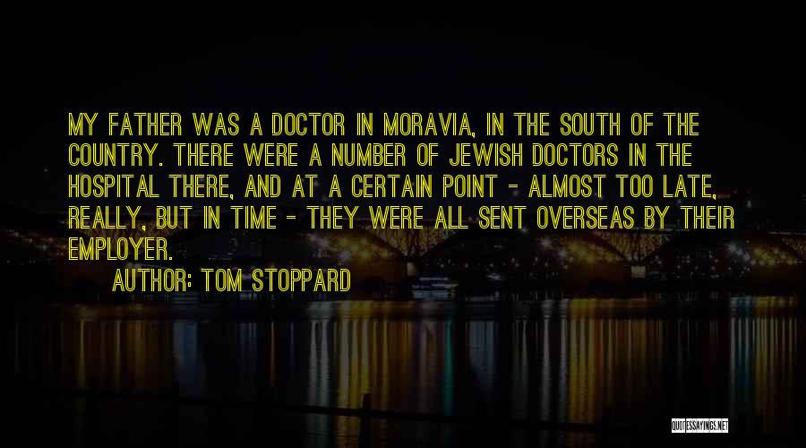 Tom Stoppard Quotes: My Father Was A Doctor In Moravia, In The South Of The Country. There Were A Number Of Jewish Doctors