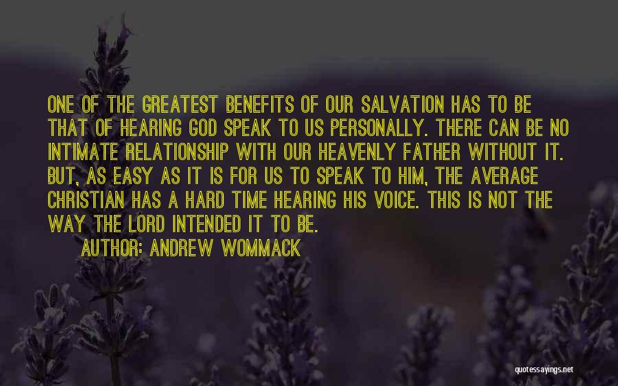 Andrew Wommack Quotes: One Of The Greatest Benefits Of Our Salvation Has To Be That Of Hearing God Speak To Us Personally. There