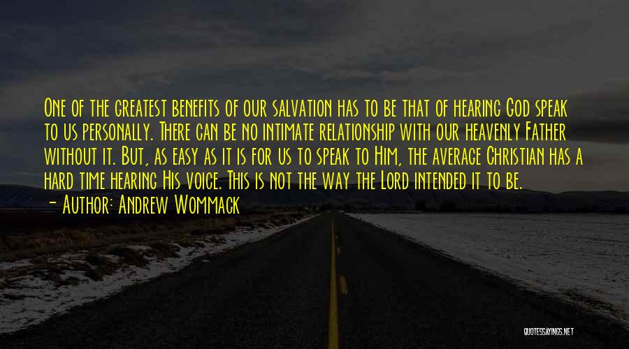 Andrew Wommack Quotes: One Of The Greatest Benefits Of Our Salvation Has To Be That Of Hearing God Speak To Us Personally. There