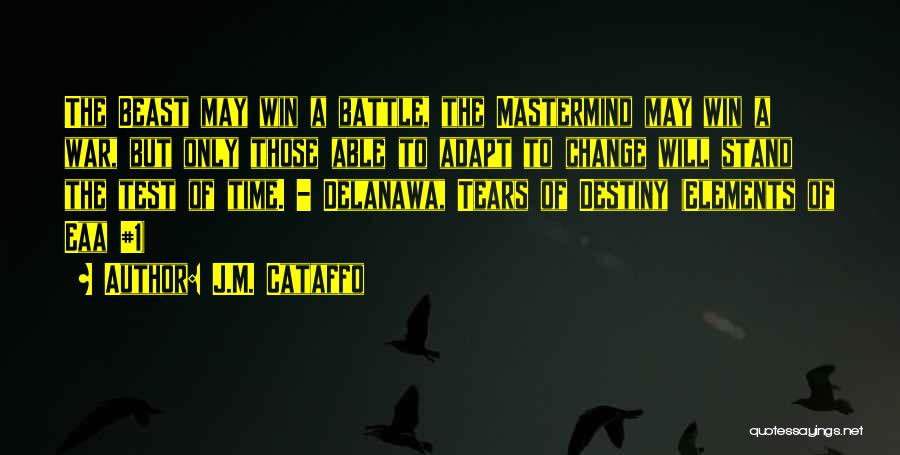 J.M. Cataffo Quotes: The Beast May Win A Battle, The Mastermind May Win A War, But Only Those Able To Adapt To Change