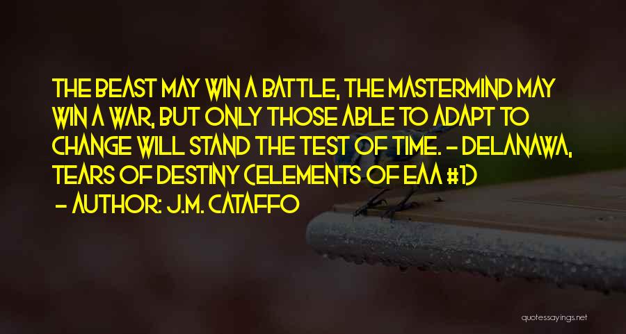 J.M. Cataffo Quotes: The Beast May Win A Battle, The Mastermind May Win A War, But Only Those Able To Adapt To Change