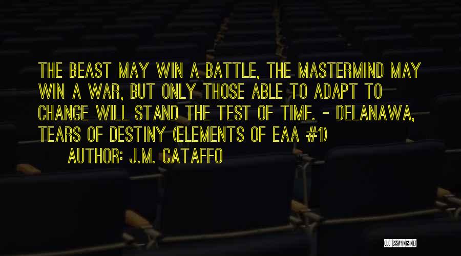 J.M. Cataffo Quotes: The Beast May Win A Battle, The Mastermind May Win A War, But Only Those Able To Adapt To Change