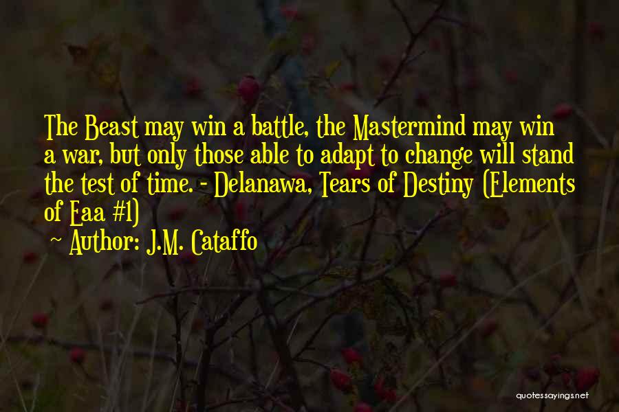 J.M. Cataffo Quotes: The Beast May Win A Battle, The Mastermind May Win A War, But Only Those Able To Adapt To Change