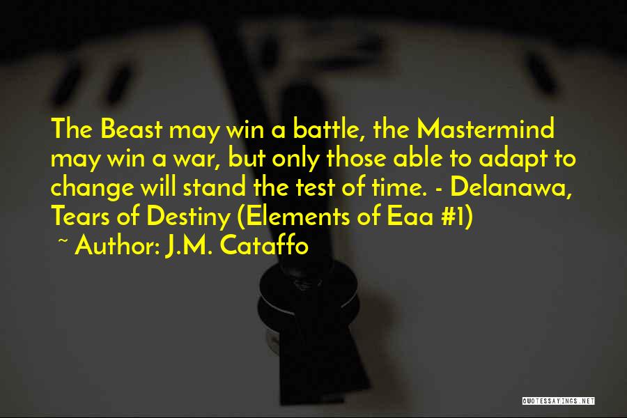 J.M. Cataffo Quotes: The Beast May Win A Battle, The Mastermind May Win A War, But Only Those Able To Adapt To Change