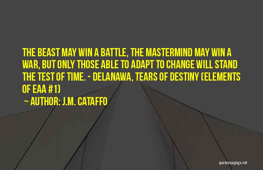 J.M. Cataffo Quotes: The Beast May Win A Battle, The Mastermind May Win A War, But Only Those Able To Adapt To Change