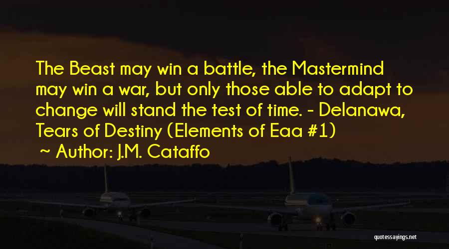 J.M. Cataffo Quotes: The Beast May Win A Battle, The Mastermind May Win A War, But Only Those Able To Adapt To Change