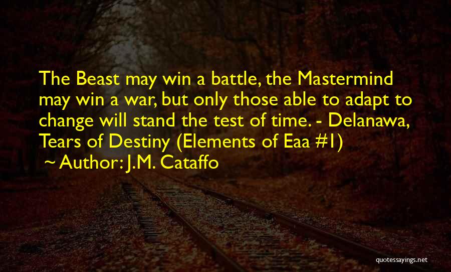 J.M. Cataffo Quotes: The Beast May Win A Battle, The Mastermind May Win A War, But Only Those Able To Adapt To Change