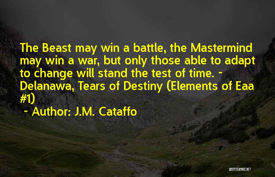 J.M. Cataffo Quotes: The Beast May Win A Battle, The Mastermind May Win A War, But Only Those Able To Adapt To Change