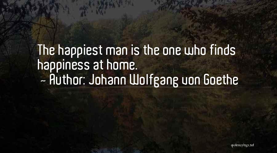 Johann Wolfgang Von Goethe Quotes: The Happiest Man Is The One Who Finds Happiness At Home.