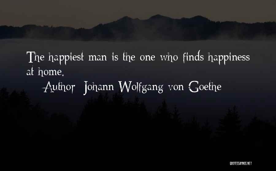 Johann Wolfgang Von Goethe Quotes: The Happiest Man Is The One Who Finds Happiness At Home.