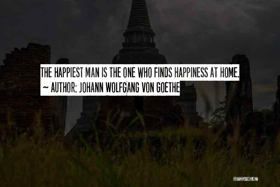 Johann Wolfgang Von Goethe Quotes: The Happiest Man Is The One Who Finds Happiness At Home.