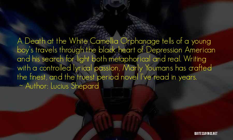 Lucius Shepard Quotes: A Death At The White Camellia Orphanage Tells Of A Young Boy's Travels Through The Black Heart Of Depression American