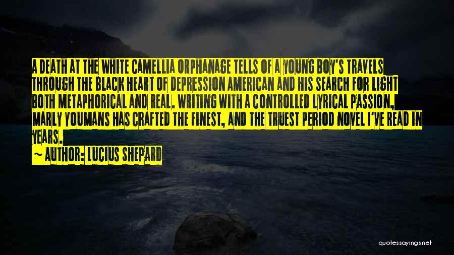 Lucius Shepard Quotes: A Death At The White Camellia Orphanage Tells Of A Young Boy's Travels Through The Black Heart Of Depression American